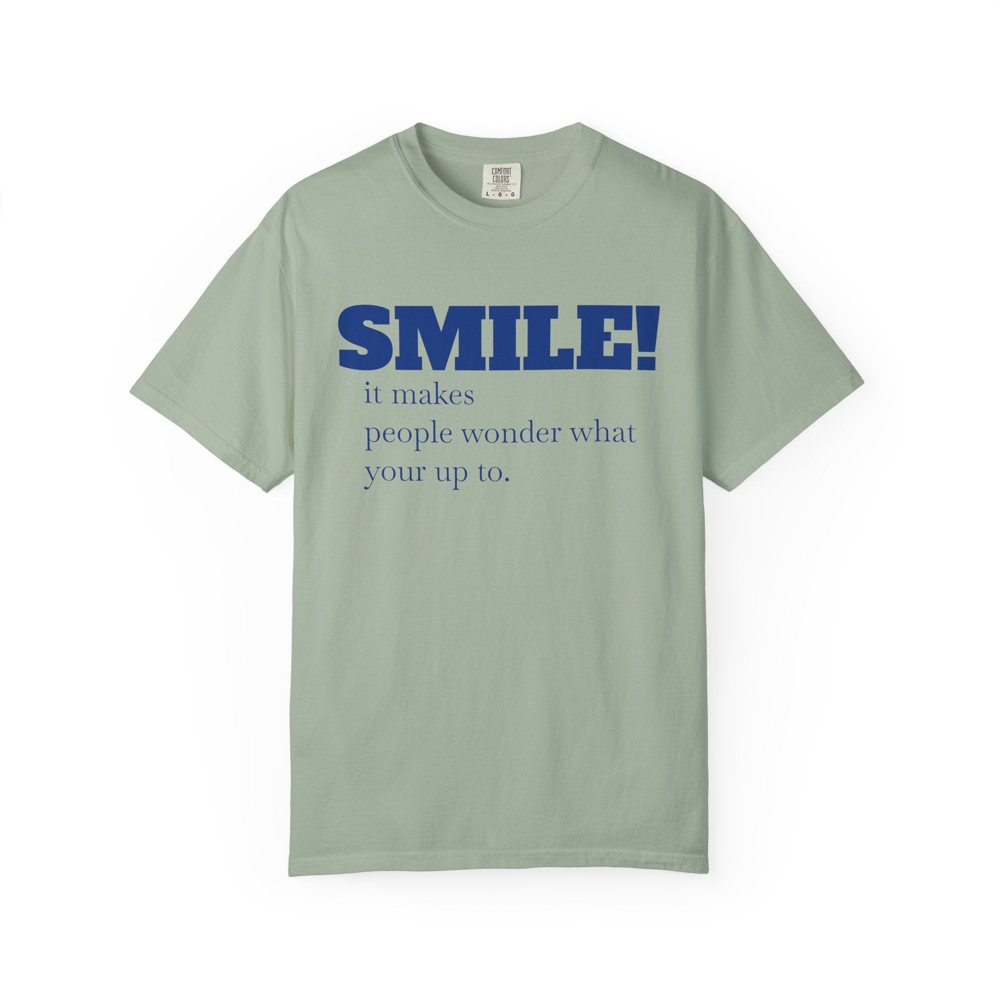 “Smile! It Makes People Wonder What You’re Up To “T-Shirt