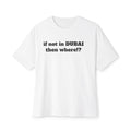 Dubai Travel Tee — “if not in DUBAI then where!?” Oversized Boxy T-Shirt with Burj Al Arab Back Print